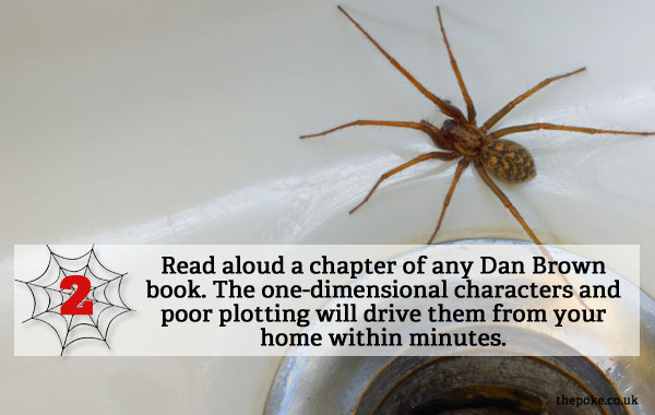 Read aloud a chapter of any Dan Brown book. The one-dimensional characters and poor plotting will drive them from your home within minutes.