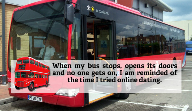 When my bus stops, opens its doors and no one gets on, I am reminded of the time I tried online dating.