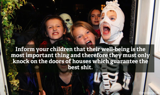 Inform your children that their well-being is the most important thing and therefore they must only knock on the doors of houses which guarantee the best shit.