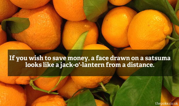 If you wish to save money, a face drawn on a satsuma looks like a jack-o'-lantern from a distance.